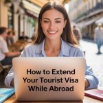 How to Extend Tourist Visa While Abroad